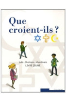 Que croient-ils ?  juifs - chrétiens - musulmans