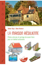 La maison résiliente - pistes, astuces et partage de savoir-faire pour un habitat autonome