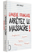 Langue française - arrêtez le massacre !