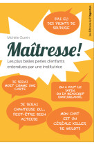 Maîtresse ! les plus belles perles d'enfants entendues par une institutrice !