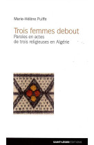 Trois femmes debout - paroles en actes de trois religieuses en algerie