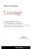 Courage - un agnostique mystique et un chretien en recherche