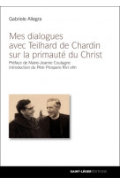 Mes dialogues avec teilhard de chardin sur la primauté du christ