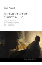 Apprivoiser la mort et naitre au ciel