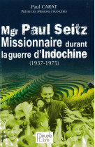 Mgr paul seitz - missionnaire durant la guerre d'indochine (1937-1975)