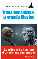 Transhumanisme : la grande illusion