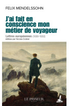 J'ai fait en conscience mon métier de voyageur - lettres européennes (1830-1832)