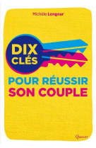 Dix clés pour réussir son couple