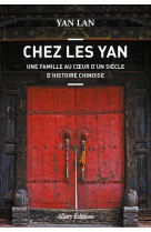 Chez les yan. une famille au coeur d'un siècle d'histoire chinoise