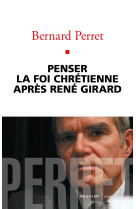 Penser la foi chrétienne après rené girard