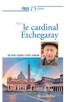 Prier 15 jours avec le cardinal etchegaray