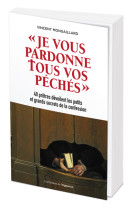 Je vous pardonne tous vos péchés-40 prêtres dévoilent les petits et grands secrets de la confession