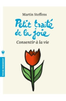 Petit traité de la joie - consentir à la vie