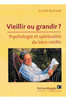 Vieillir ou grandir ? - psychologie et spiritualité du bien vieillir