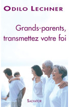 Grands-parents transmettez votre foi