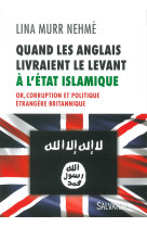 Quand les anglais livraient le levant à l'etat islamique