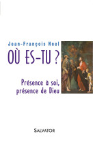 Où es-tu? présence à soi, présence de dieu