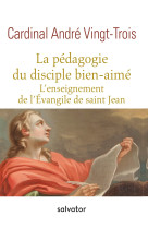 La pédagogie du disciple bien-aimé, l'enseignement de l'évangile de saint jean