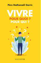 Vivre pour quoi ? pour qui ?