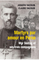 Martyrs par amour en perse, mgr sontag et ses trois compagnons