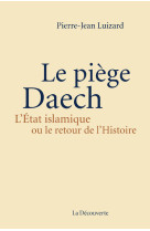 Le piège daech. l'état islamique ou le retour de l'histoire