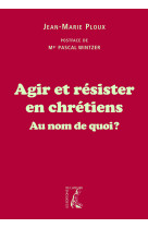 Agir et résister en chrétiens au nom de quoi