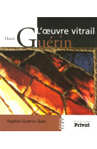 Henri guerin l oeuvre vitrail