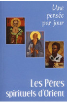 Peres spirituels d'orient (les) : une pensee par jour