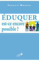 Eduquer : est-ce encore possible ?