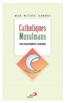 Catholiques musulmans - une fraternite critique