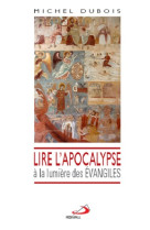 Lire l'apocalypse a la lumiere des evangiles