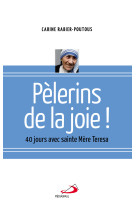 Pelerins de la joie. 40 jours avec mere teresa