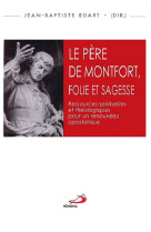 Pere de montfort folie et sagesse (le)