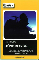 Preparer l'avenir - nouvelle philosophie du decideur