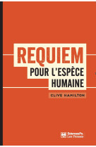 Requiem pour l'espèce humaine - faire face à la réalité du c