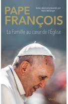 Pape françois. la famille au c ur de l'église