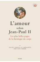 L amour selon jean-paul ii. les plus belles pages de la théologie du corps