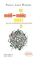 Méli-mélo • jeux de vocabulaire et de grammaire en français langue étrangère • [niveau a2-b1]