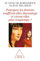 Pourquoi les femmes souffrent-elles davantage et vivent-elles plus longtemps ?