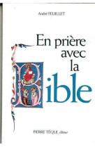 En prière avec la bible - approfondissement scripturaire de quelques aspects fondamentaux de la vie chrétienne : retraite de vie chrétienne