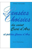 Pensées choisies du saint curé d'ars et petites fleurs d'ars