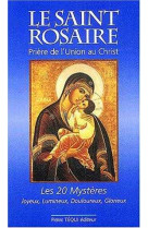 Le saint rosaire. prière de l'union au christ, les vingt mystères - joyeux, lumineux, douloureux, glorieux