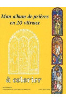 Mon album de prières - en 20 vitraux à colorier