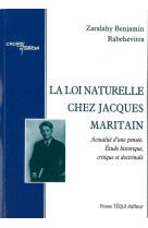 La loi naturelle chez jacques maritain - actualité d'une pensée, étude historique, critique et doctrinale