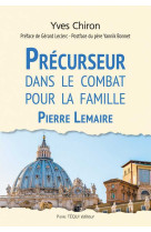 Précurseur dans le combat pour la famille - pierre lemaire