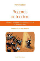 Regards de leaders, mieux communiquer en situation d'autorité - 22 leaders témoignent