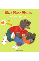 Petit ours brun et son papa - livre sonore