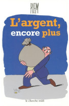 L'argent encore plus