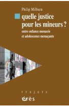 Quelle justice pour les mineurs ? entre enfance menacée et adolescence menaçante