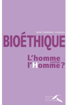 Bioéthique : l'homme contre l'homme ?